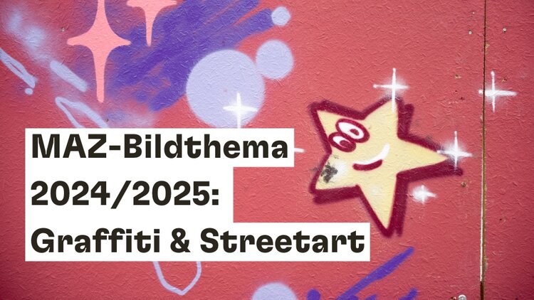 MAZ-Bildthema 2024/2025: Graffiti & Streetart